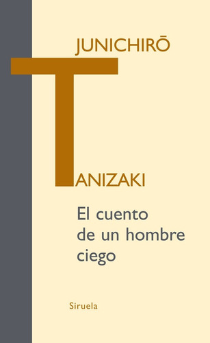 El Cuento De Un Hombre Ciego. Junichiro Tanizaki. Siruela