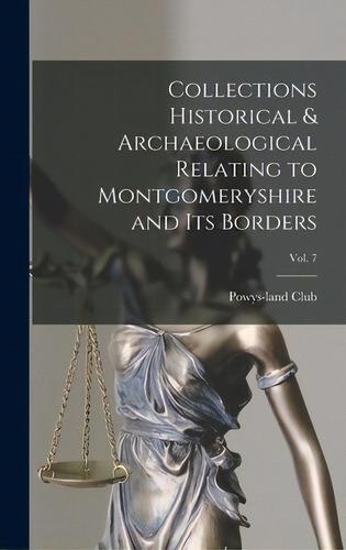 Collections Historical & Archaeological Relating To Montgomeryshire And Its Borders; Vol. 7, De Powys-land Club. Editorial Legare Street Pr, Tapa Dura En Inglés