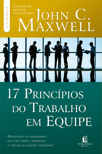 17 princípios do trabalho em equipe, de Maxwell, John C.. Série Liderança com John C. Maxwell Vida Melhor Editora S.A, capa mole em português, 2012