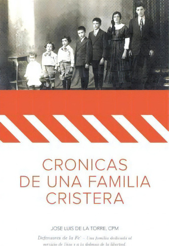 Cronicas De Una Familia Cristera, De Mr Jose Luis De La Torre Cpm. Editorial Dlt Consultants, Tapa Blanda En Español