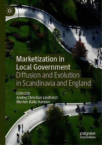 Marketization In Local Government : Diffusion And Evolution In Scandinavia And England, De Andrej Christian Lindholst. Editorial Springer Nature Switzerland Ag, Tapa Dura En Inglés