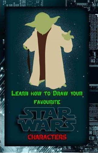 Learn How To Draw Your Favorite Star Wars Characters : Ul...