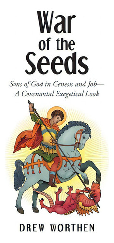 War Of The Seeds: Sons Of God In Genesis And Job-a Covenantal Exegetical Look, De Worthen, Drew. Editorial Christian Faith Pub Inc, Tapa Blanda En Inglés
