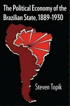 Comprar The Political Economy Of The Brazilian State, 1889-1930, De Steven C. Topik. Editorial University Texas Press, Tapa Blanda En Inglés