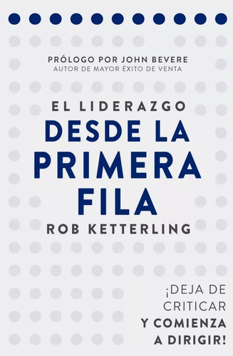 Liderazgo Desde La Primera Fila: Deje De Criticar Y Comience A Dirigir, De Rob Ketterling. Editorial Salubris Resources En Español