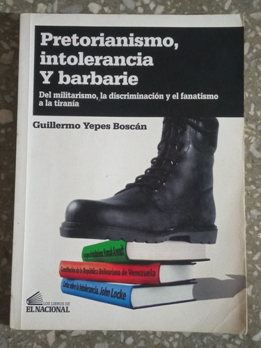 Pretorianismo, Intolerancia Y Barbarie - Guillermo Yepes B