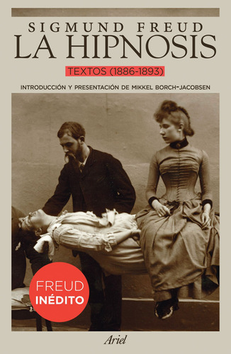La hipnosis: Textos (1886-1893), de Sigmund, Freud. Serie Fuera de colección, vol. 0. Editorial Ariel México, tapa pasta blanda, edición 1 en español, 2018