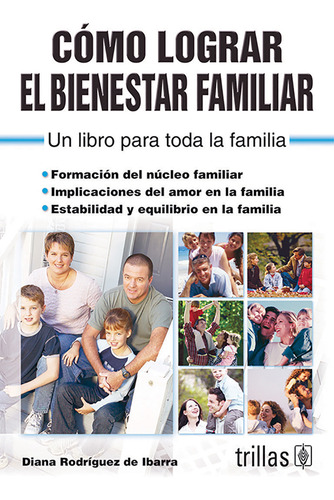 Como Lograr El Bienestar Familiar Un Libro Para Toda La Familia, De Rodriguez De Ibarra, Diana., Vol. 1. Editorial Trillas, Tapa Blanda En Español, 2007
