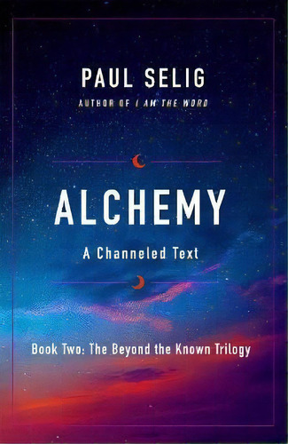 Alchemy : A Channeled Text, De Paul Selig. Editorial St. Martin's Essentials, Tapa Blanda En Inglés