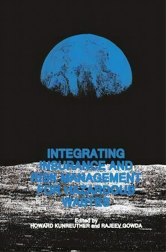 Integrating Insurance And Risk Management For Hazardous Wastes, De Howard Kunreuther. Editorial Springer, Tapa Blanda En Inglés
