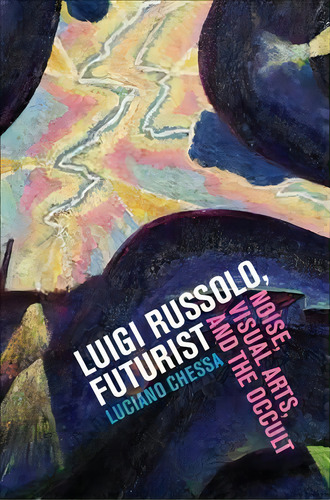 Luigi Russolo, Futurist, De Luciano Chessa. Editorial University California Press, Tapa Dura En Inglés