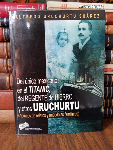 Del Único Mexicano En El Titanic Y Otros Uruchurtu 