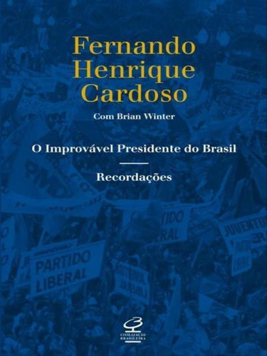 O Improvável Presidente Do Brasil: Recordaçoes, De Cardoso, Fernando Henrique. Editora Civilização Brasileira, Capa Mole, Edição 3ª Edição - 2013 Em Português