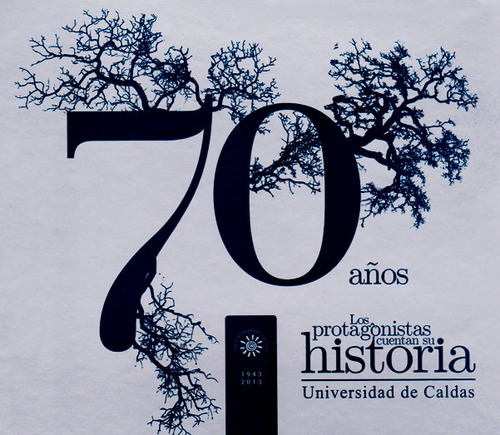 70 Años: Los Protagonistas Cuentan Su Historia: Universidad De Caldas, De Ricardo Gómez Giraldo. Editorial U. De Caldas, Tapa Dura, Edición 2013 En Español