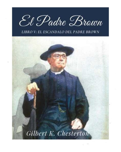 El Escándalo Del Padre Brown: Libro V, De G. K. Chesterton. Serie El Padre Brown, Vol. 5. Editorial San Francisco, Tapa Blanda, Edición 2021 En Español, 2021