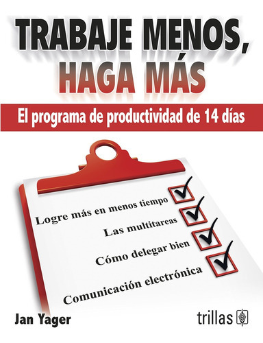 Trabaje Menos Haga Mas, De Yager, Jan. Editorial Trillas, Tapa Blanda, Edición 2013 En Español, 2013