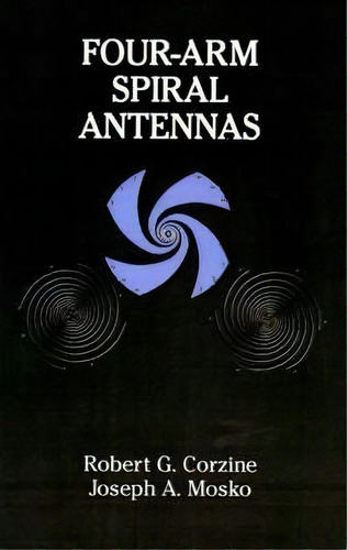 Four-arm Spiral Antennas, De Robert G. Corzine. Editorial Artech House Publishers, Tapa Dura En Inglés