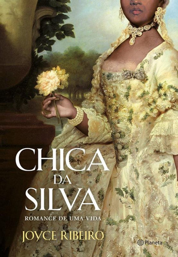 Chica Da Silva - Romance De Uma Vida, de Ribeiro, Joyce. Editora Planeta do Brasil Ltda., capa mole em português, 2016