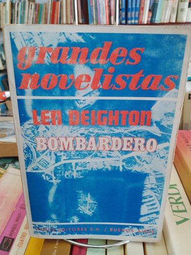 Bombardero. Len Deighton . Colección Grandes Novelistas 