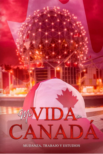 Libro: Mi Vida En Canadá: Mudanza, Trabajo Y Estudio (spanis