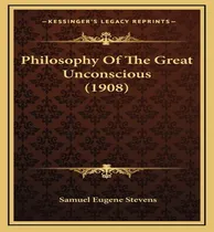 Comprar Libro Philosophy Of The Great Unconscious (1908) - Samuel...