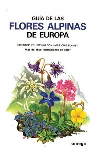GUIA DE LAS FLORES ALPINAS DE EUROPA, de GREY-WILSON. Editorial Omega, tapa dura en español