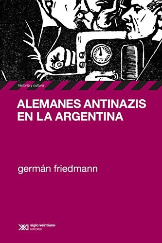 Alemanes Antinazis En La Argentina (colección Historia Y Cul