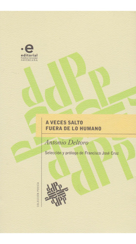 A Veces Salto Fuera De Lo Humano: Colección Poesía, de Antonio Deltoro. Serie 9587815153, vol. 1. Editorial U. Javeriana, tapa blanda, edición 2020 en español, 2020