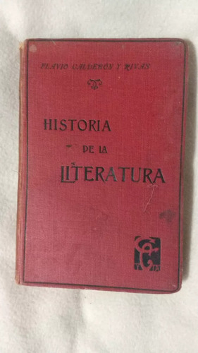 Historia De La Literatura - Flavio Calderón Y Rivas - 1910