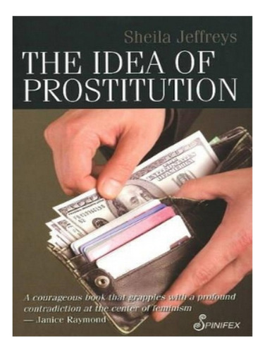 The Idea Of Prostitution - Sheila Jeffreys. Eb10