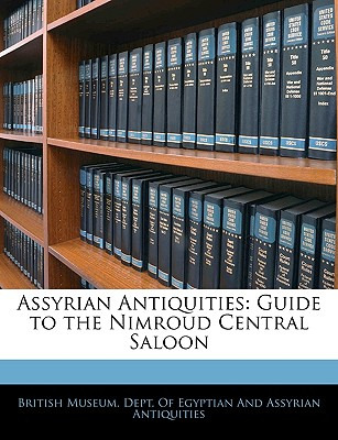 Libro Assyrian Antiquities: Guide To The Nimroud Central ...
