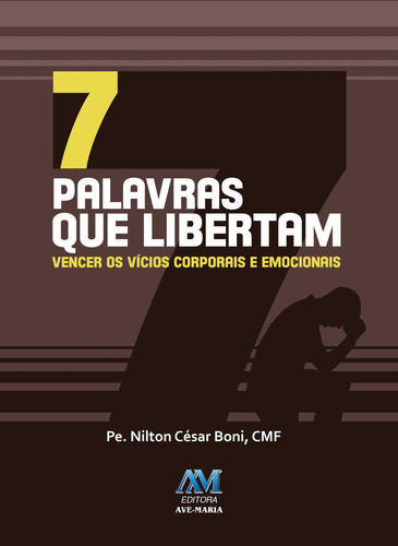 7 palavras que libertam, de Boni, Padre Nilton César. Editora Ação Social Claretiana, capa mole em português, 2016