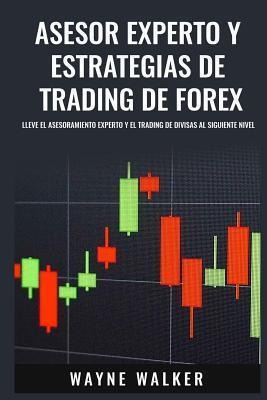 Asesor Experto Y Estrategias De Trading De Forex : Lleve El