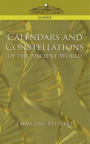 Calendars And Constellations Of The Ancient World, De Emmeline Plunket. Editorial Cosimo Classics, Tapa Blanda En Inglés