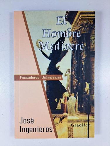 El hombre mediocre, de José Ingenieros. Editorial Gradifco en español, 2017