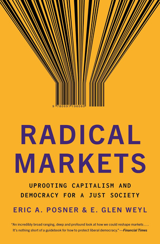 Book : Radical Markets Uprooting Capitalism And Democracy _y