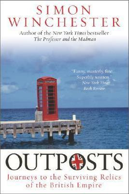 Outposts : Journeys To The Surviving Relics Of The Britis...