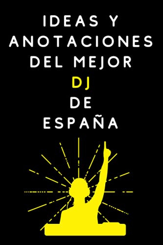 Ideas Y Anotaciones Del Mejor Dj De España: Cuaderno De Nota