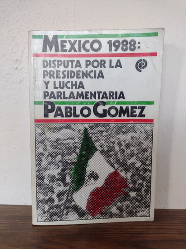 México 1988 Disputa Por La Presidencia Y Lucha Parlamentaria