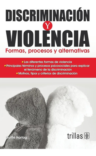 Discriminación Y Violencia Formas Procesos Y Alternativas, De Hartog, Guitte., Vol. 1. Editorial Trillas, Tapa Blanda, Edición 1a En Español, 2011