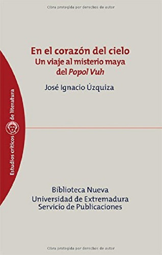 En El Corazon Del Cielo: Un Viaje Al Misterio Maya Del Popol Vuh, De Jose Ignacio Uzquiza. Editorial Biblioteca Nueva En Español