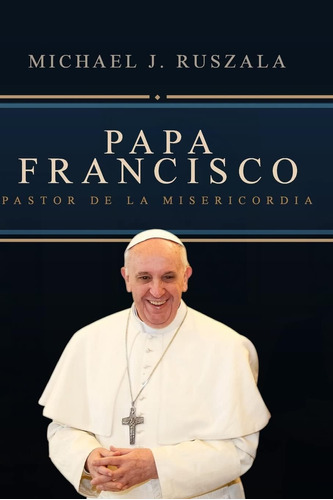 Libro: Papa Francisco: Pastor De La Misericordia (spanish Ed