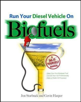 Run Your Diesel Vehicle On Biofuels: A Do-it-yourself Man...