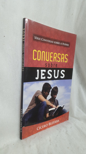 Livro Conversas Sobre Jesus - Série Conversas Sobre O Poder - Cícero Bezerra - Editora Do Autor (Usado)