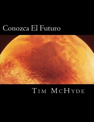 Conozca El Futuro, De Tim Mchyde. Editorial Createspace Independent Publishing Platform, Tapa Blanda En Español