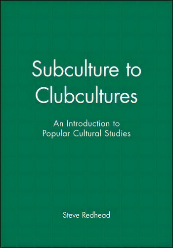 Subculture To Clubcultures: An Introduction To Popular Cultural Studies, De Professor Steve Redhead., Vol. 1. Editorial John Wiley Sons Ltd, Tapa Dura En Inglés