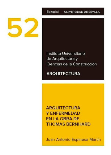 Arquitectura y enfermedad en la obra de Thomas Bernhard, de Espinosa Martín, Juan Antonio. Editorial Universidad de Sevilla-Secretariado de P, tapa blanda en español