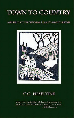 Town To Country; A Guide For Townsmen Who Seek A Living On The Land, De G. C. Heseltine. Editorial Catholic Authors, Tapa Blanda En Inglés