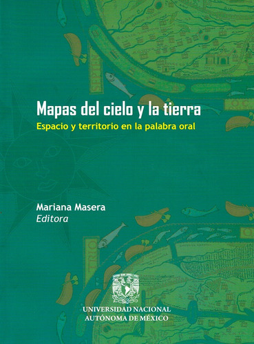 Mapas Del Cielo Y La Tierra: Espacio Y Territorio En La Palabra Oral, De Mariana Masera (edición). Editorial Mexico-silu, Tapa Blanda, Edición 2014 En Español