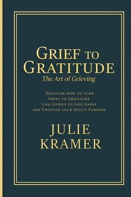 Libro Grief To Gratitude - Julie S Kramer